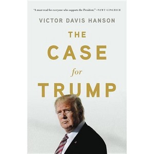 Case for Trump -  by Victor Davis Hanson (Hardcover) - 1 of 1