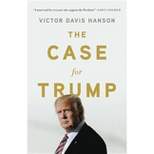 Case for Trump -  by Victor Davis Hanson (Hardcover)