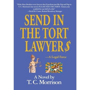 Send In The Tort Lawyer$-A Legal Farce - (Pap and Pub Peters) by  T C Morrison (Hardcover) - 1 of 1