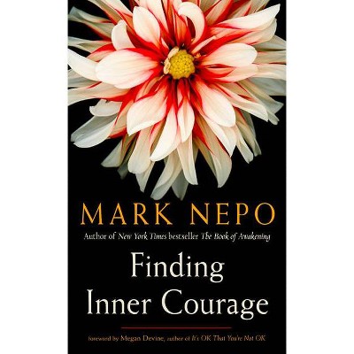 Finding Inner Courage - by  Mark Nepo (Paperback)