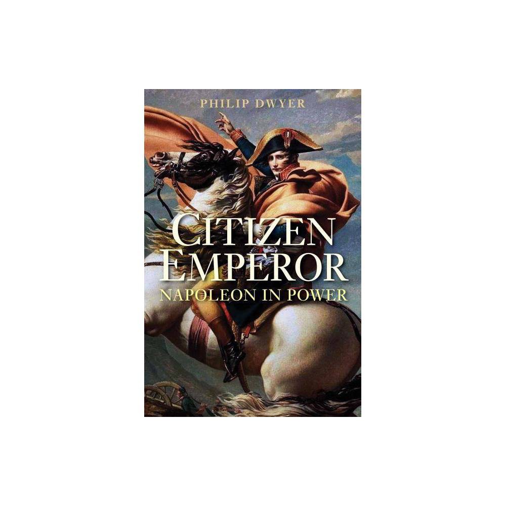 ISBN 9780300212532 product image for Citizen Emperor - by Philip Dwyer (Paperback) | upcitemdb.com