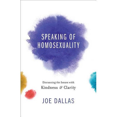 Speaking of Homosexuality - by  Joe Dallas (Paperback)