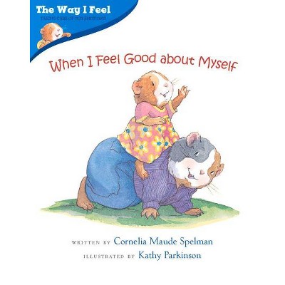 When I Feel Good about Myself - (Way I Feel Books) by  Cornelia Maude Spelman (Paperback)