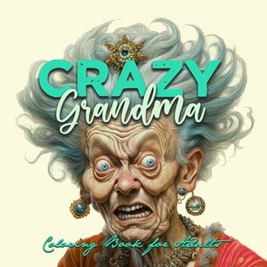 Crazy Grandma Grayscale Coloring Book for Adults Portrait Coloring Book Grandma goes crazy Grandma funny Coloring Book old faces - (Paperback) - 1 of 1