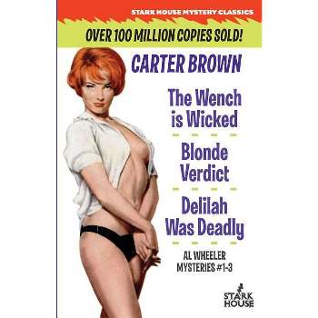 The Wench is Wicked/Blonde Verdict/Delilah Was Deadly - by  Carter Brown (Paperback)