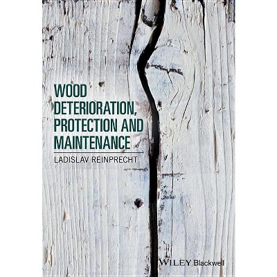 Wood Deterioration, Protection and Maintenance - by  Ladislav Reinprecht (Hardcover)