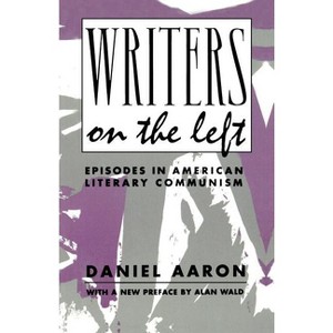 Writers on the Left - (Morningside Books) by  Daniel Aaron (Paperback) - 1 of 1