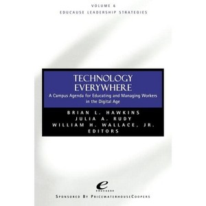 Technology Everywhere - (Jossey-Bass Educause Leadership) by  Brian L Hawkins & Julia A Rudy & William H Wallace (Paperback) - 1 of 1