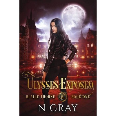 Ulysses Exposed - (Blaire Thorne) by  N Gray (Paperback)