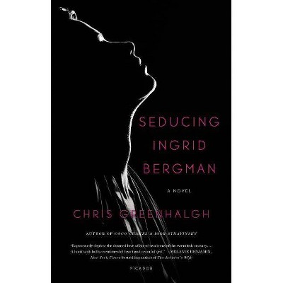 Seducing Ingrid Bergman - by  Chris Greenhalgh (Paperback)