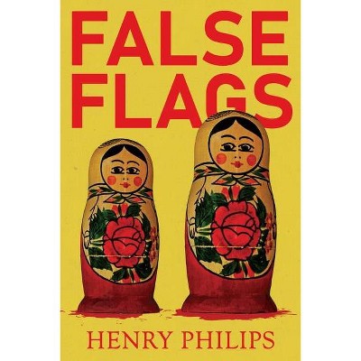 False Flags - by  Henry Philips (Paperback)