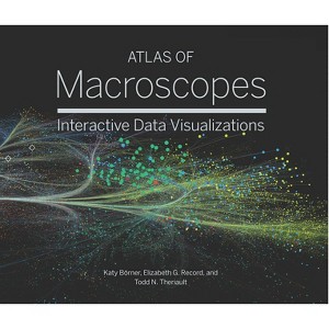 Atlas of Macroscopes - by  Katy Borner & Elizabeth G Record & Todd Theriault (Hardcover) - 1 of 1