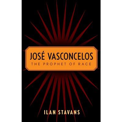 José Vasconcelos - by  Ilan Stavans (Paperback)