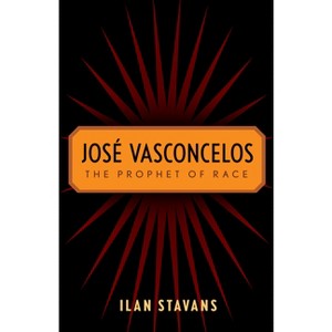 José Vasconcelos - by  Ilan Stavans (Paperback) - 1 of 1