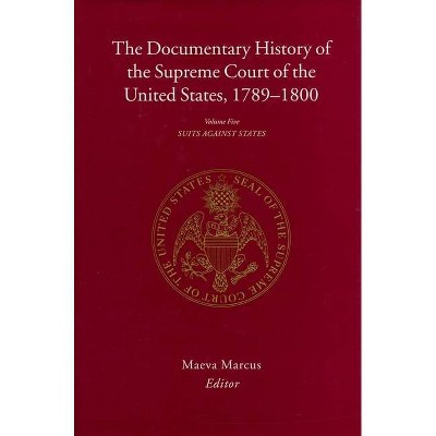 The Documentary History of the Supreme Court of the United States, 1789-1800 - by  Maeva Marcus & James Perry (Hardcover)