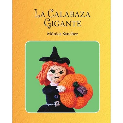 La calabaza gigante - by  Mónica Sánchez García (Paperback)