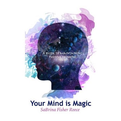 Your Mind is Magic - by  Sabrina Fisher Reece (Hardcover)