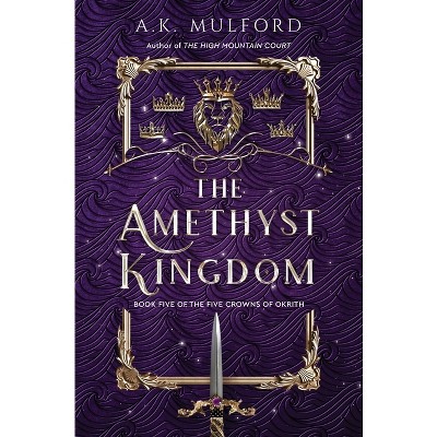 The Amethyst Kingdom - (The Five Crowns of Okrith) by  A K Mulford (Hardcover)