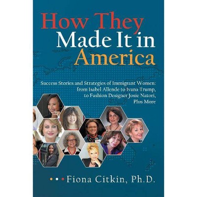 How They Made It in America - by  Fiona Citkin Ph D (Hardcover)