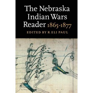 The Nebraska Indian Wars Reader - by  R Eli Paul (Paperback) - 1 of 1