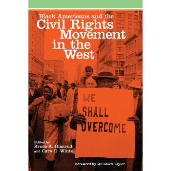 Black Americans and the Civil Rights Movement in the West - (Race and Culture in the American West) by  Bruce A Glasrud & Cary D Wintz (Paperback)