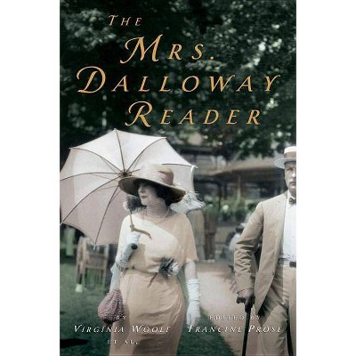 The Mrs. Dalloway Reader - by  Virginia Woolf & Francine Prose (Paperback)