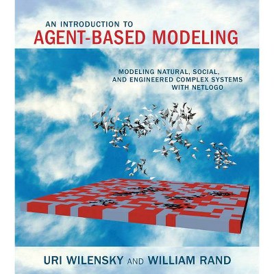 An Introduction to Agent-Based Modeling - (Mit Press) by  Uri Wilensky & William Rand (Paperback)