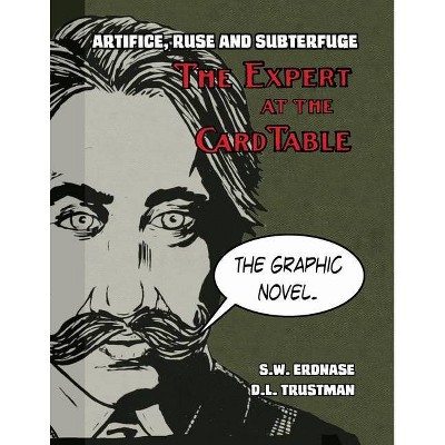 Artifice, Ruse, and Subterfuge. The Expert at the Card Table Graphic Novel - by  S W Erdnase & David L Trustman (Paperback)