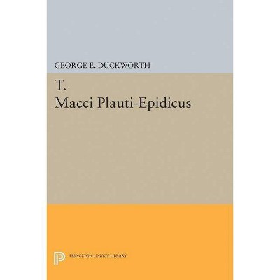 T. Macci Plauti-Epidicus - (Princeton Legacy Library) by  George E Duckworth (Paperback)