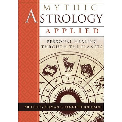 Mythic Astrology Applied - by  Ariel Guttman & Ken Johnson (Paperback)