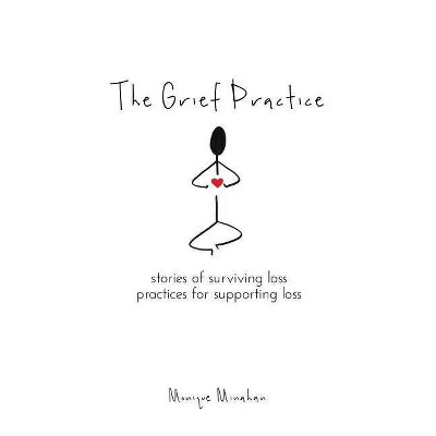 The Grief Practice - by  Monique Minahan (Paperback)