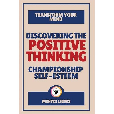 Discovering the Positive Thinking - Championship Self-esteem - by  Mentes Libres (Paperback)