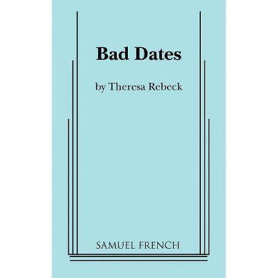 Bad Dates - by  Theresa Rebeck (Paperback)