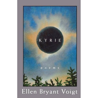 Kyrie - by  Ellen Bryant Voigt (Paperback)