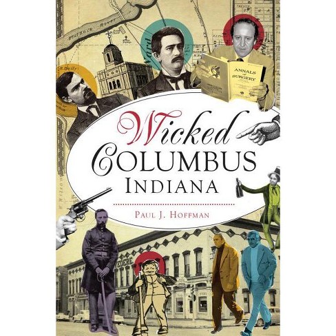 Wicked Columbus, Indiana - by  Paul J Hoffman (Paperback) - image 1 of 1