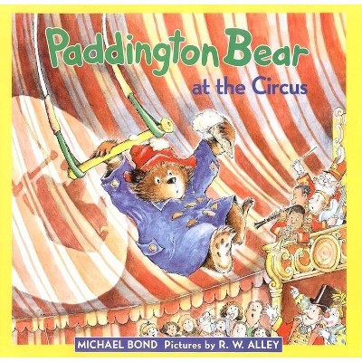 Paddington Bear at the Circus - by  Michael Bond (Hardcover)