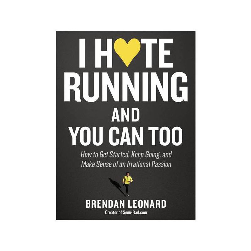 I Hate Running and You Can Too - by  Brendan Leonard (Paperback), 1 of 2