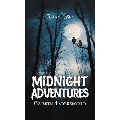 Midnight Adventures Garden Underworld - by Bryan Mason