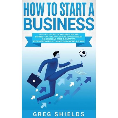How to Start a Business - by  Greg Shields (Hardcover)