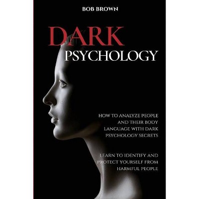 Dark Psychology - by  Bob Brown (Paperback)