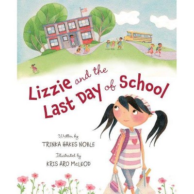 Lizzie and the Last Day of School - by  Trinka Hakes Noble (Hardcover)