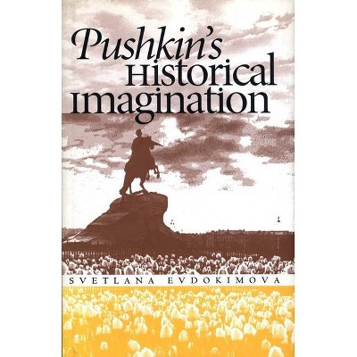 Pushkin's Historical Imagination - (Russian Literature and Thought) by  Svetlana Evdokimova (Paperback)