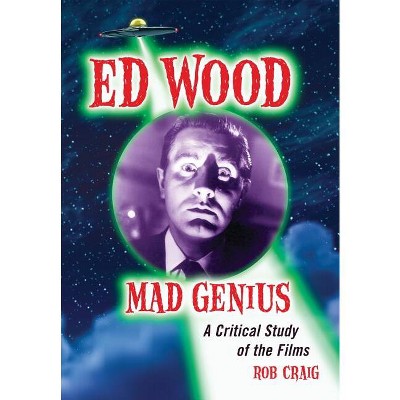 Ed Wood, Mad Genius - by  Rob Craig (Paperback)