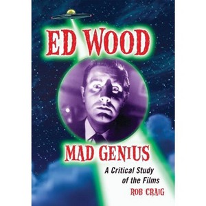 Ed Wood, Mad Genius - by  Rob Craig (Paperback) - 1 of 1