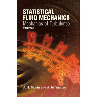 Statistical Fluid Mechanics, Volume I - (Dover Books on Physics) by  A S Monin & A M Yaglom (Paperback)