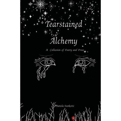 Tearstained Alchemy - by  Daniela Stankovic (Paperback)