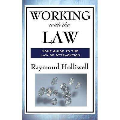 Working with the Law - by  Raymond Holliwell (Hardcover)