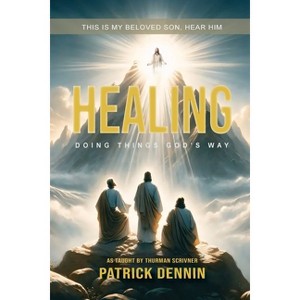 Healing - by  Patrick Dennin (Paperback) - 1 of 1
