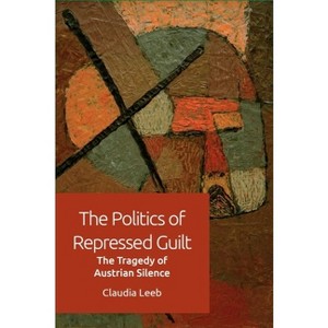 The Politics of Repressed Guilt - by  Claudia Leeb (Paperback) - 1 of 1