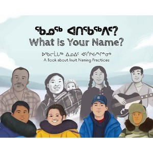 What Is Your Name? - by  Kukik Kusugak & Seth Naullaq Benjamin Arreak & Panigusiq Obed & Dominic Tegeapak (Paperback) - 1 of 1